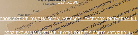 UYTKOWO:  PROWADZENIE KONT NA SOCIAL MEDIACH - FACEBOOK, INSTAGRAM itd.  PODZIKOWANIA WESELNE, ULOTKI, FOLDERY, POSTY, ARTYKUY itp